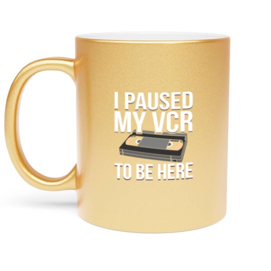 Discover I Paused my VCR to be Here funny VCR Day Pun Metallic Mugs