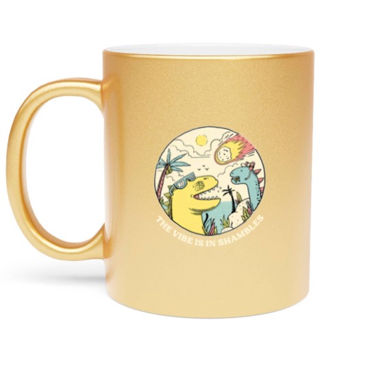 Discover the vibe is in shambles Metallic Mugs
