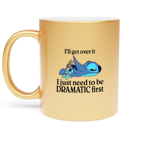 Discover I'Ll Get Over It I Just Need To Be Dramatic First Metallic Mugs