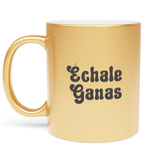 Discover Echale Ganas Metallic Mugs Latina Metallic Mugs Latina Owned Latina Power Metallic Mugs ation