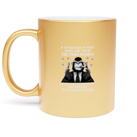 Discover If You're Going To Fight Fight Like You're The Third Monkey On The Ramp To Noah's Ark And Brother It Metallic Mugs