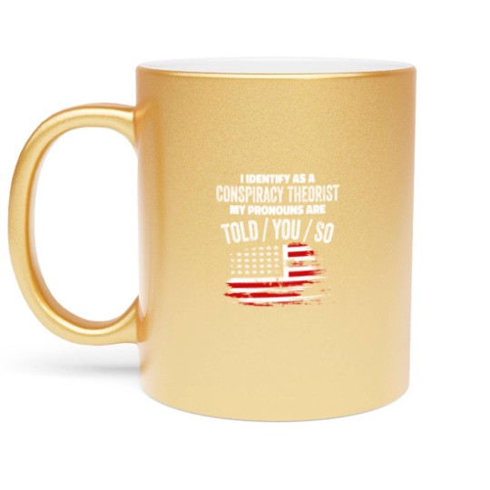 Discover I identify As a Conspiracy Theorist Pronouns Are Metallic Mugs