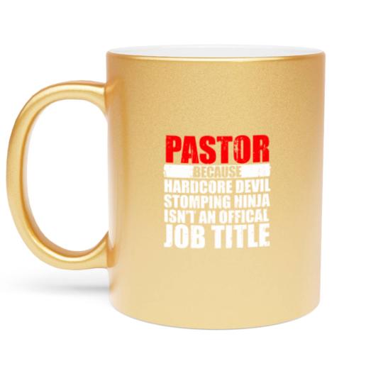 Discover Pastor Because Hardcore Devil Stomping Ninja Isn_t an Offical Job Title I Wanted A Lie In But I_m The Pastor Funny Church Metallic Mugs