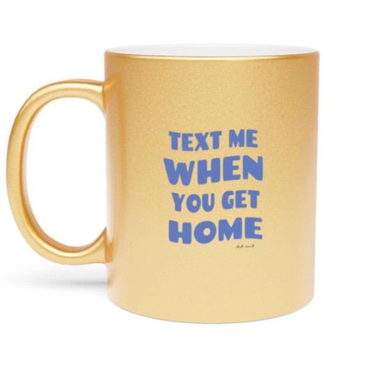Discover Text Me When You Get Home Vintage Metallic Mugs