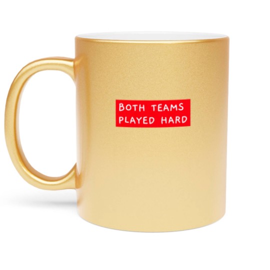 Discover Both Teams Played Hard Metallic Mugs