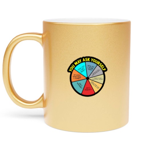 Discover YOU MAY ASK YOURSELF - You May Ask Yourself - Metallic Mugs