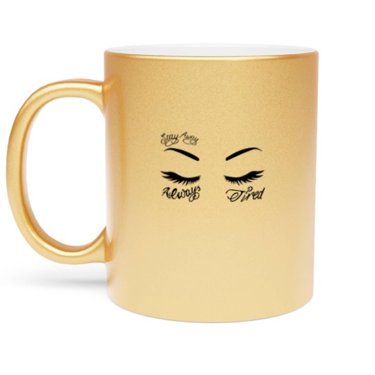 Discover Always Tired Metallic Mugs, Always tired, Stay Away Metallic Mugs