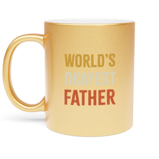 Discover Worlds Okayest Father Metallic Mugs