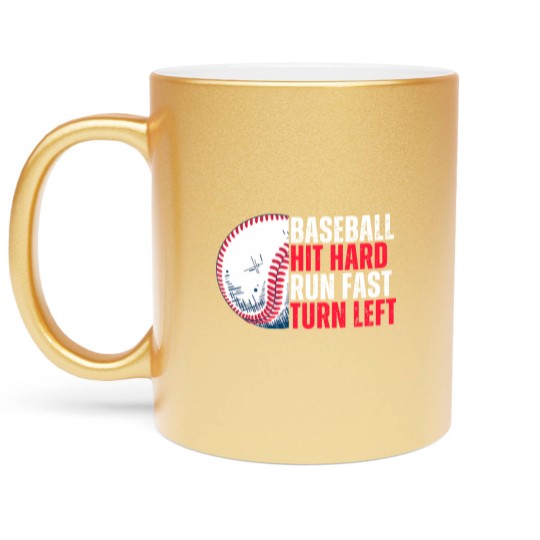 Discover Sport Baseball Hit Hard Run Fast Turn Left For Lovers Metallic Mugs