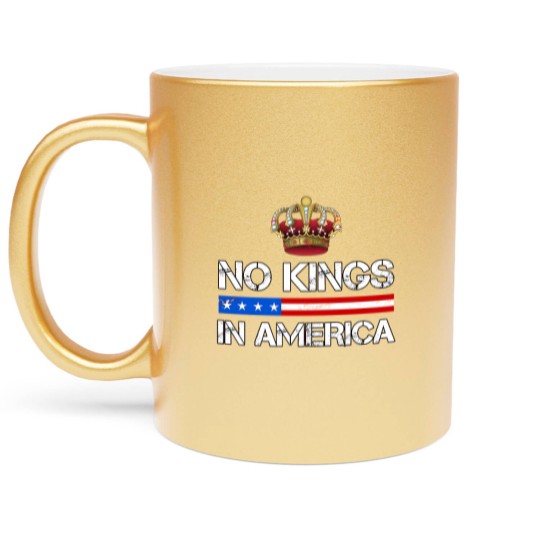Discover No Kings In America Metallic Mugs, Protest Metallic Mugs, Political Metallic Mugs, Anti-Trump Metallic Mugs