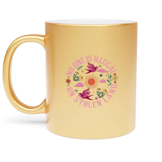 Discover No One Is Illegal On Stolen Land Metallic Mugs, We Walk On Native Land Metallic Mugs, Human Rights Activism