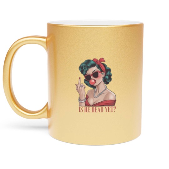 Discover Is He Dead Yet Metallic Mugs, Anti Trump Metallic Mugs, Not Subtle Anti Trump Metallic Mugs, Resist And Persist