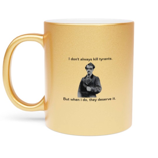 Discover John Wilkes Booth - They deserve it Metallic Mugs