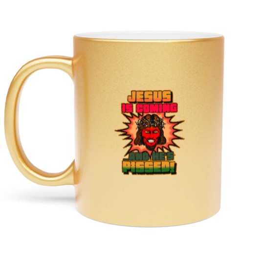 Discover JESUS IS COMING AND HE'S PISSED Metallic Mugs