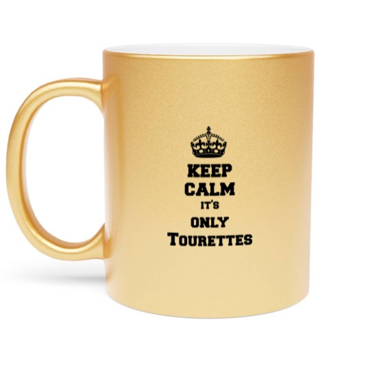 Discover Keep calm it's only Tourettes Metallic Mugs