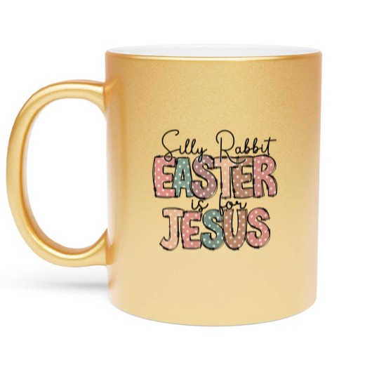Discover Kids Easter Metallic Mugs, Silly Rabbit, Easter is for Jesus Metallic Mugs