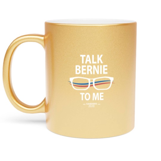 Discover Funny Bernie Sanders Bernie Sanders Talk Bernie to Metallic Mugs