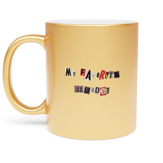 Discover my favorite murder nhieuchu nhieumau Metallic Mugs