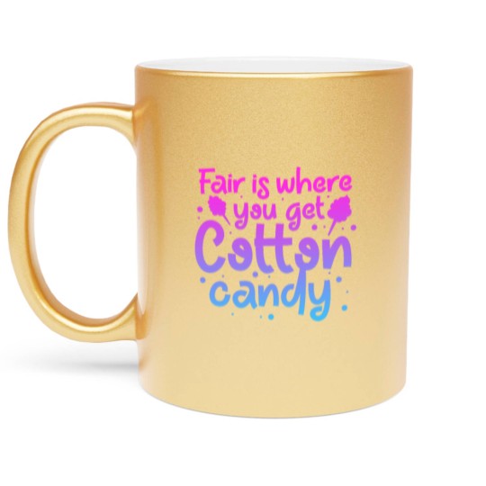 Discover Fair Is Where You Get Cotton Candy Metallic Mugs