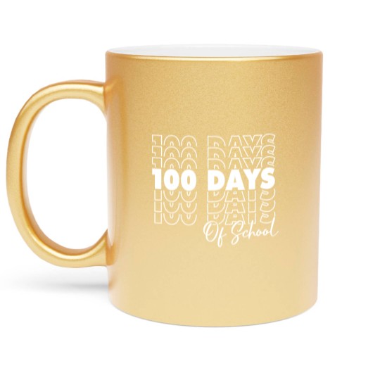 Discover 100 Days Of School - 100th Day Of School Metallic Mugs