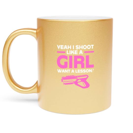 Discover Laser Tag Yeah I Shoot Like A Girl Want A Lesson Metallic Mugs