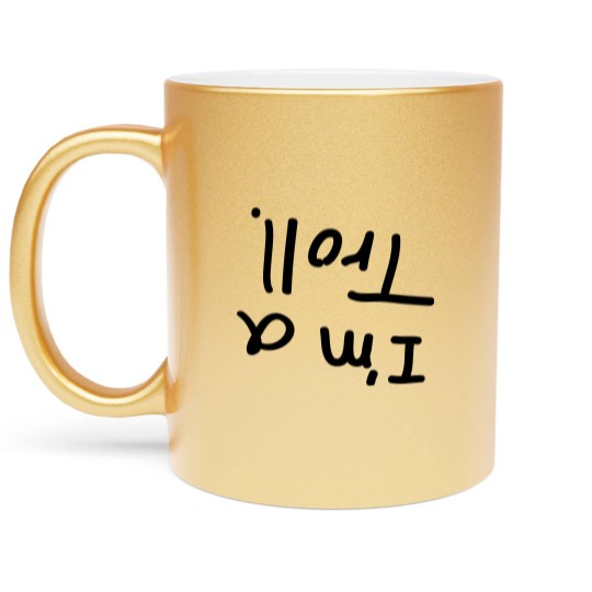 Discover I'm a troll. Metallic Mugs