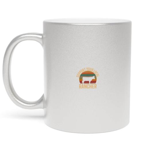 Discover support your local rancher, cattle rancher Metallic Mugs