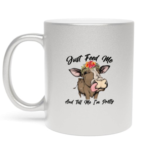 Discover Just Feed Me And Tell Me I'm Pretty Funny Cow Metallic Mugs