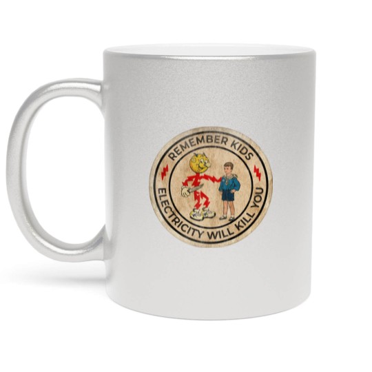 Discover REMEMBER KIDS ELECTRICITY WILL KILL YOU # FRESH DESIGN - Electricity Will Kill You - Metallic Mugs