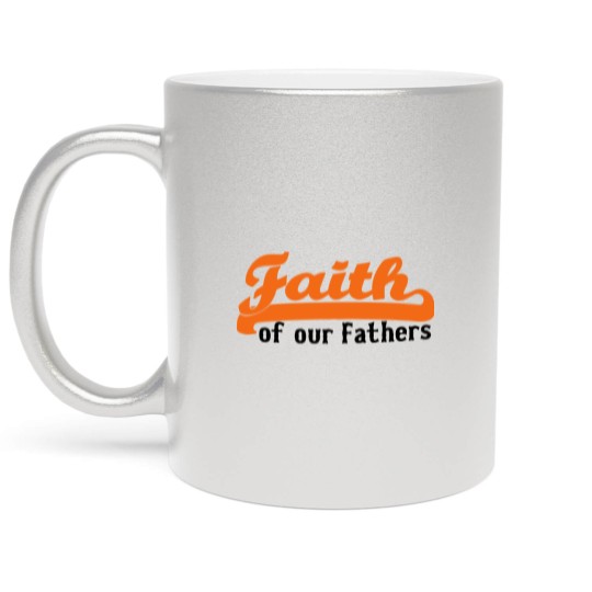 Discover FAITH OF OUR FATHERS Metallic Mugs
