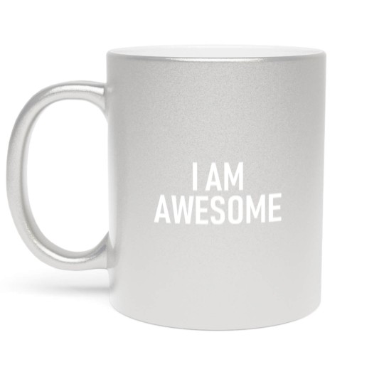 Discover I am awsome - Cool Quote - Funny Saying Metallic Mugs