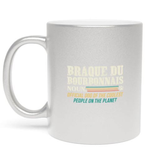 Discover Braque Du Bourbonnais T- Metallic Mugs  Dog Of The Coolest People Braque du Bourbonnais T- Metallic Mugs Metallic Mugs