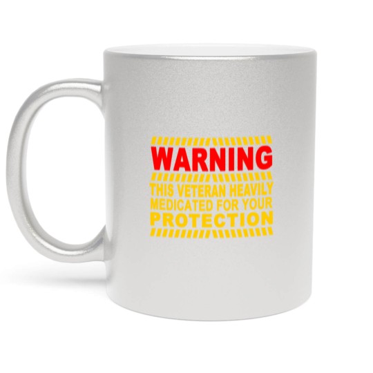 Discover This Veteran Heavily Medicated For Your Protection Metallic Mugs