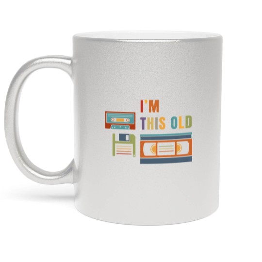 Discover Im this old - Old data storage media Metallic Mugs