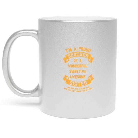 Discover Im A Proud Brother Of A Wonderful Sweet Metallic Mugs