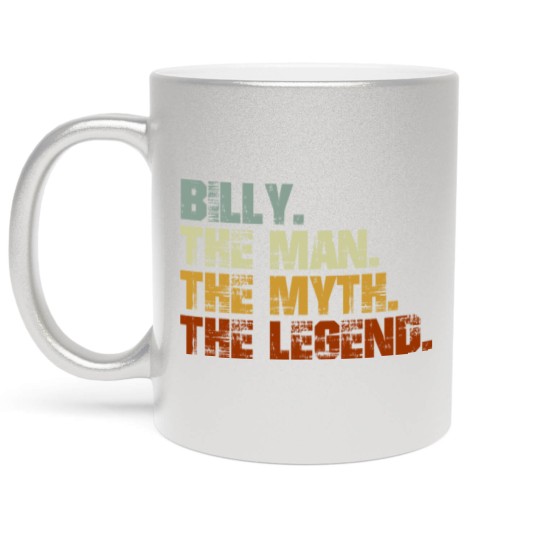 Discover Billy The Man The Myth The Legend - Billy - Metallic Mugs