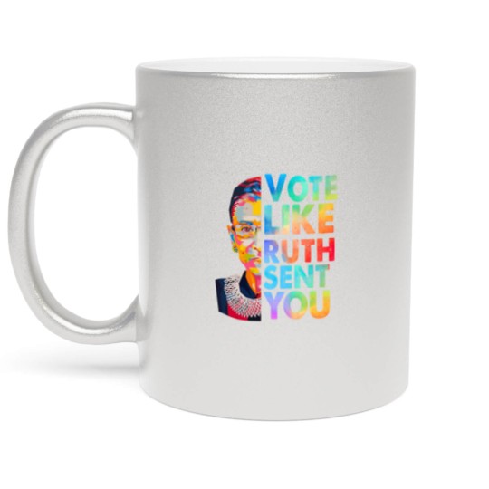 Discover Vote Like Ruth Sent You Metallic Mugs, Empowering Women, Election 2024, Vote 2024