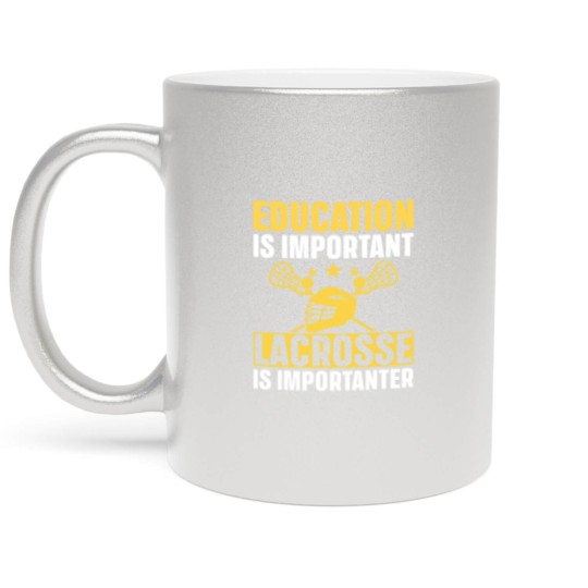 Discover Lacrosse Gift Education Is Important Lacrosse Is Importanter Lacrosse Metallic Mugs