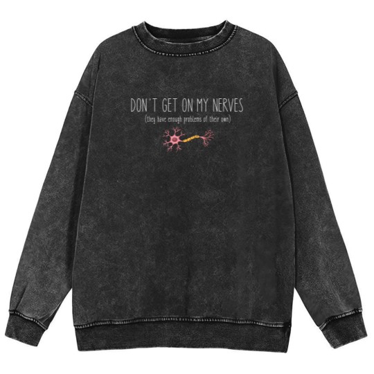 Discover Don't Get On My Nerves (They Have Enough Problems Of Their Own) - Funny Mineral Wash Sweatshirts