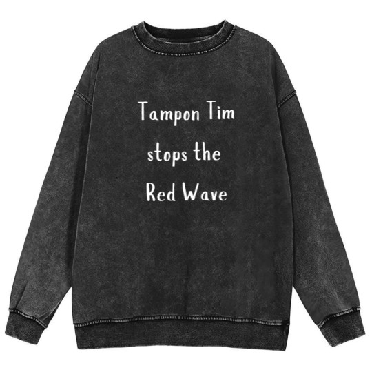 Discover Tampon Tim Stops The Red Wave | Walz | 2024 Election Mineral Wash Sweatshirts
