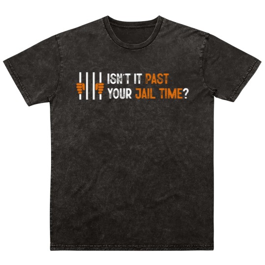 Discover Isn't it past your jail time? Mineral Wash T Shirts, Anti Trump Oscars Mineral Wash T Shirts, Funny Political