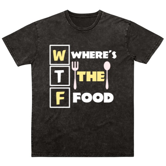 Discover Where's the food funny food pun quote meme Mineral Wash T Shirts