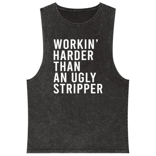 Discover Workin' harder than an ugly stripper Mineral Wash Tank Tops
