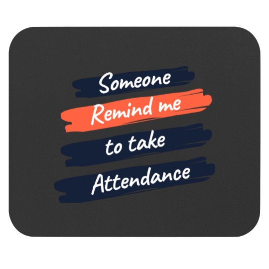 Discover someone remind me to take attendance Mouse Pads