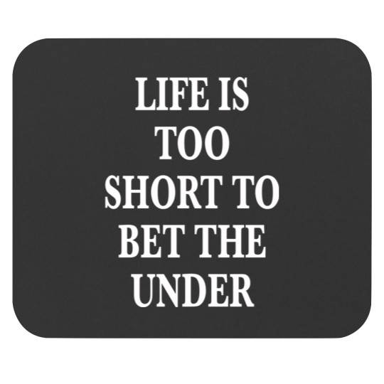 Discover Life_s too short to bet the under tee Mouse Pads