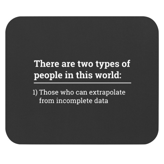 Discover Two types of people  can extrapolate incomplete data tshirt Mouse Pads