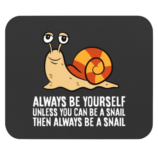 Discover Always Be Yourself Unless You Can Be A Snail Mouse Pads