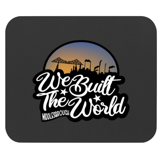 Discover We Built The World Middlesbroug h Mouse Pads