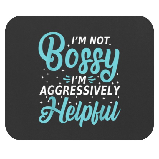 Discover I'm Not Bossy I'm Aggressively Helpful I Am The Boss Mouse Pads