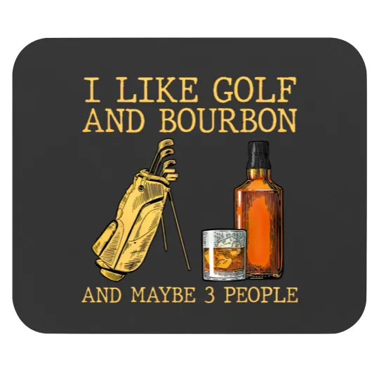 Discover I Like Golf And Bourbon And Maybe 3 People Mouse Pads